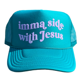 Imma Side With Jesus — Custom Puff Print Trucker Hat